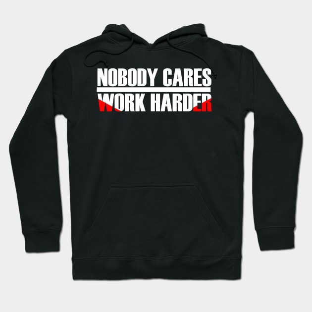 MOTIVATION : NOBODY CARES WORK HARDER Hoodie by King Chris